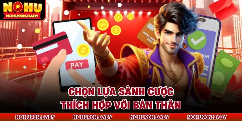 Chọn lựa sảnh cược thích hợp với bản thân