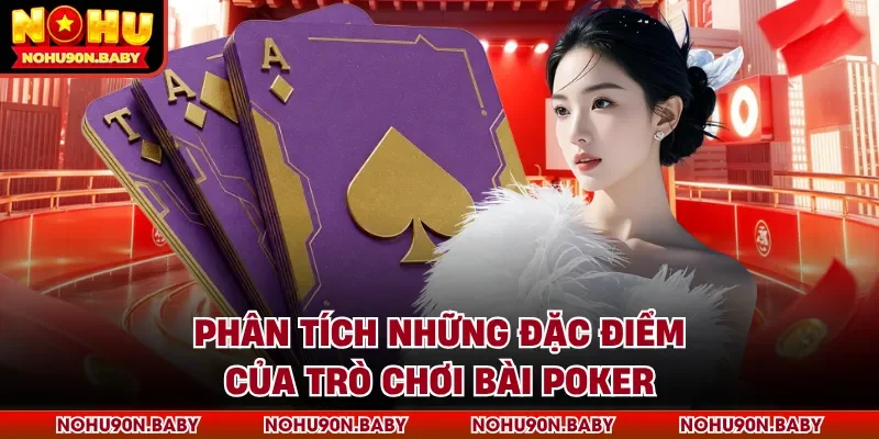 Phân tích những đặc điểm của trò chơi bài Poker