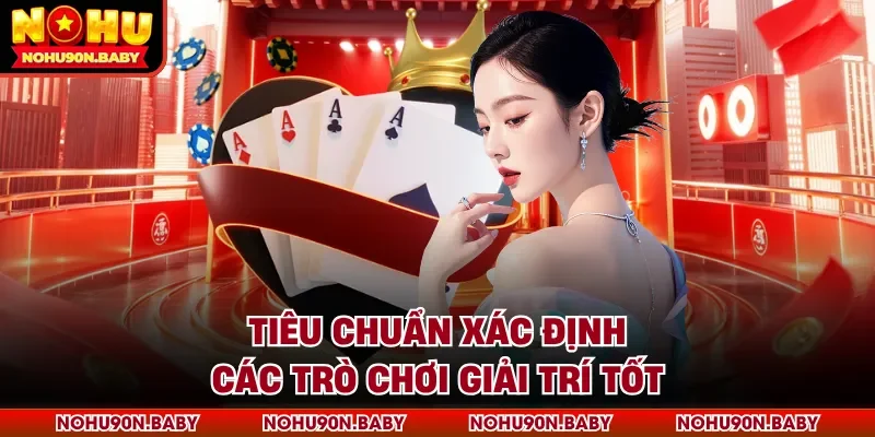 Tiêu chuẩn xác định các trò chơi giải trí tốt