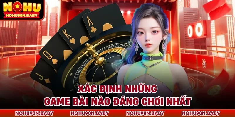 Xác định những game bài nào đáng chơi nhất